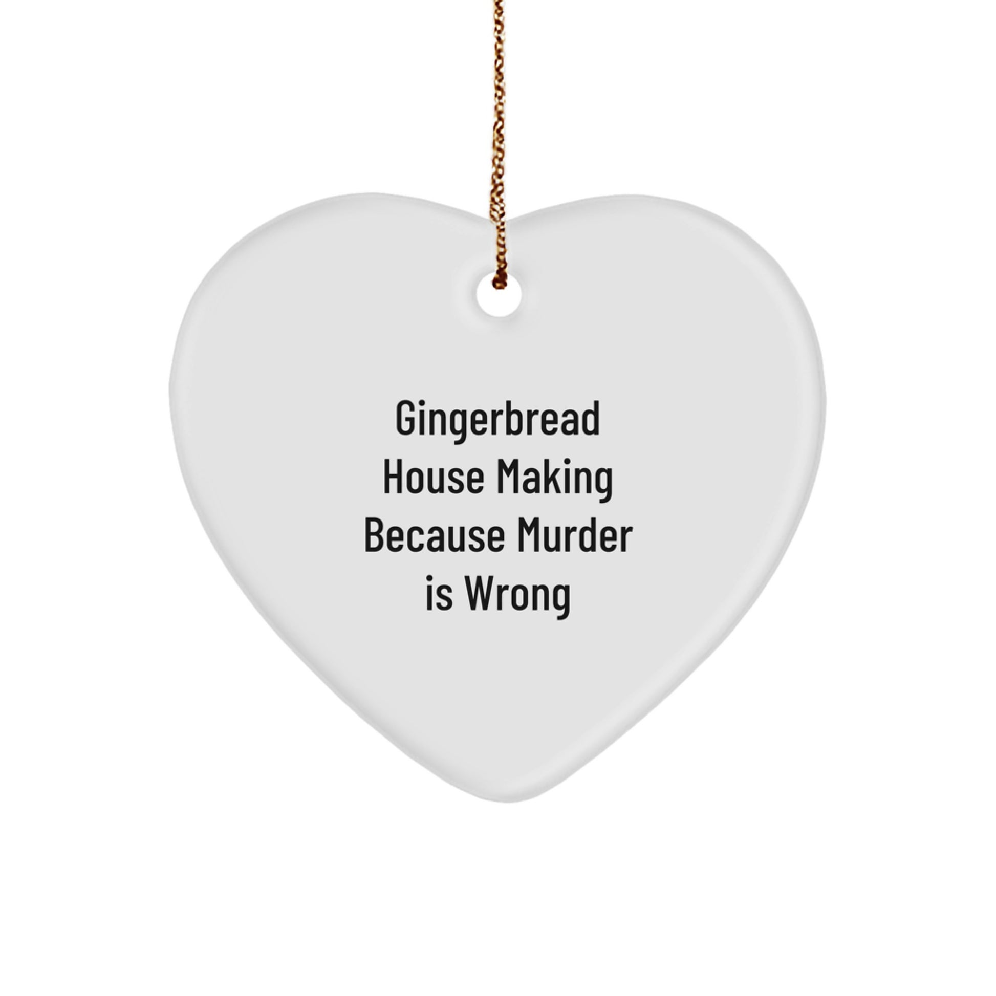 Gingerbread House Making Fun Gifts from Friends for Family, Heart Ornament with 'Gingerbread House Making Because Murder Is Wrong' Quote, Christmas Unique Gifts