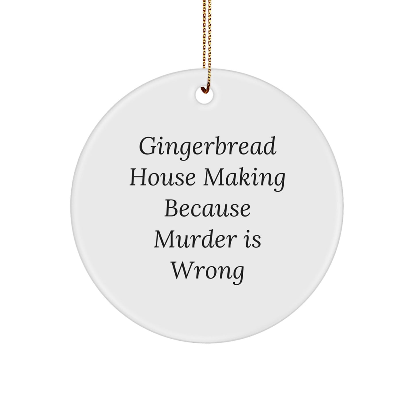 Gingerbread House Making Gifts for Friends from Home, Funny Circle Ornament for Christmas, 'Gingerbread House Making Because Murder Is Wrong'