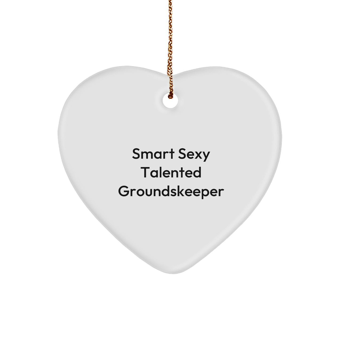 Groundskeeper Heart Ornament -Funny Quote 'Smart Sexy Talented Groundskeeper' Christmas Gifts