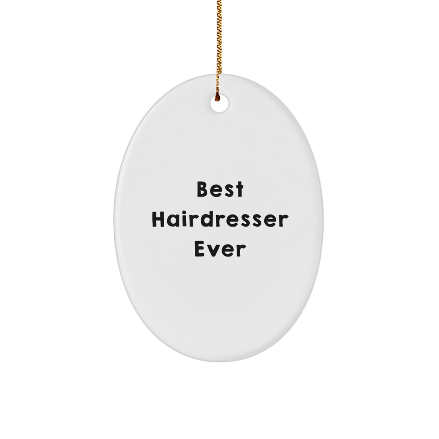 Hairdresser Gifts from Men to Best Hairdresser Ever Oval Ornament, Funny Quote, Christmas Unique Gifts