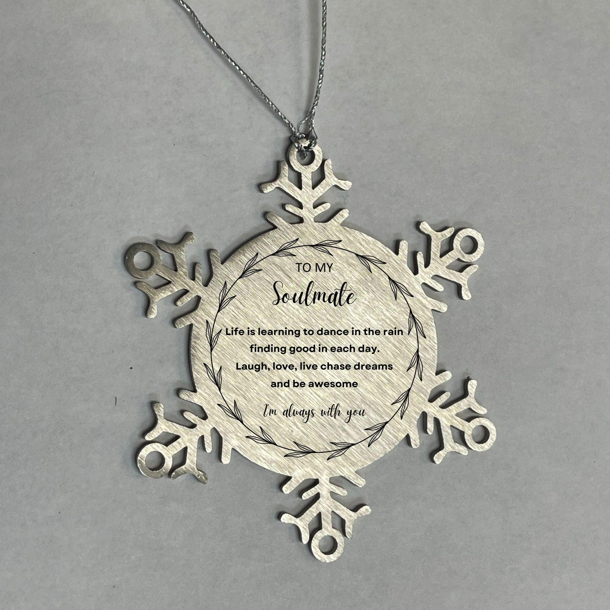 Heartfelt Soulmate Snowflake Engraved Ornament - Life is Learning to Dance in the Rain Birthday, Christmas Holiday Gifts