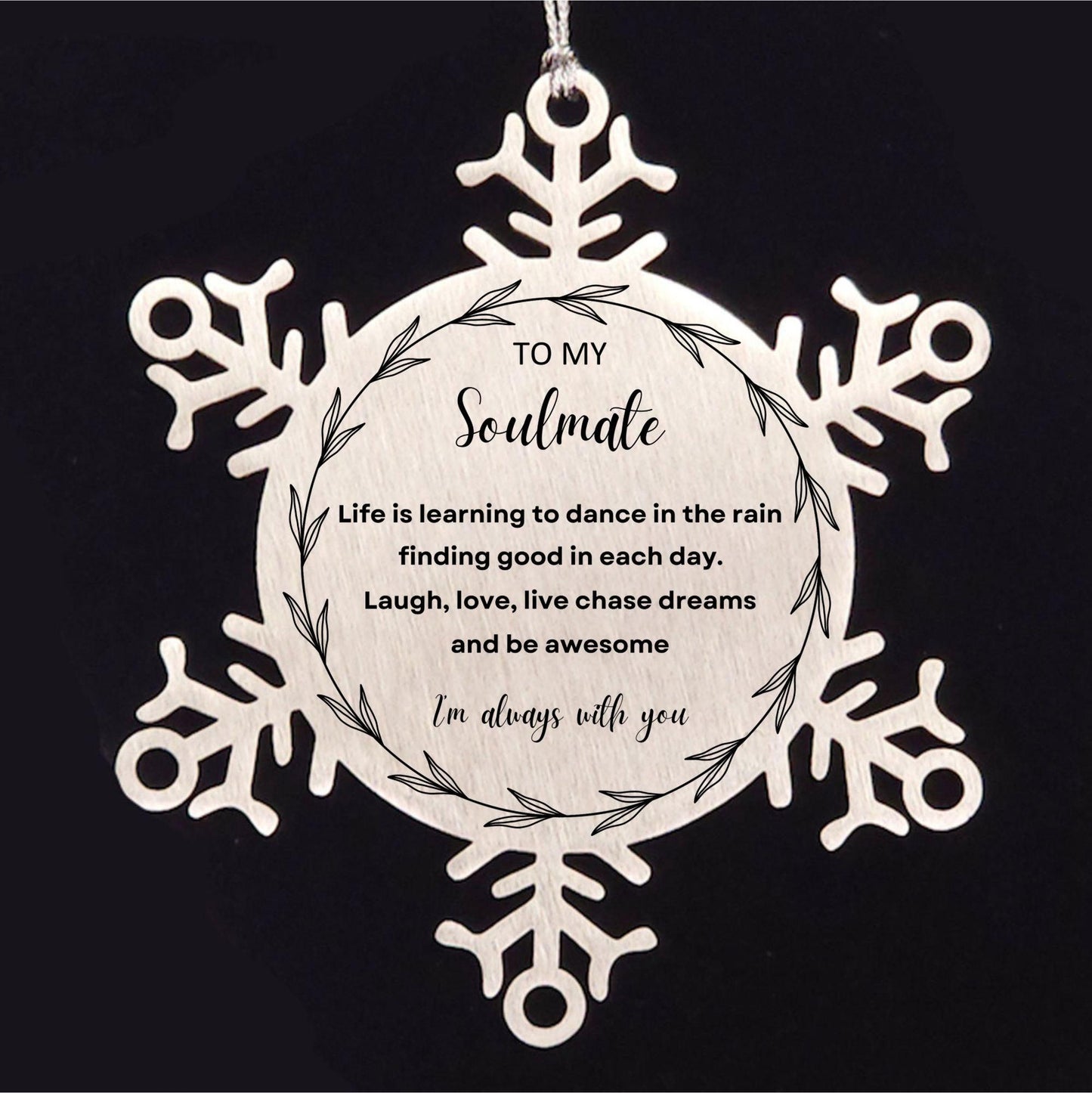 Heartfelt Soulmate Snowflake Engraved Ornament - Life is Learning to Dance in the Rain Birthday, Christmas Holiday Gifts