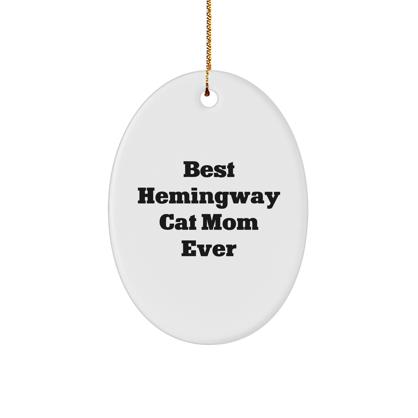 Hemingway Cat Moms Gifts, Funny Oval Ornament, Best Ever Quote, Christmas Unique Gifts for Her