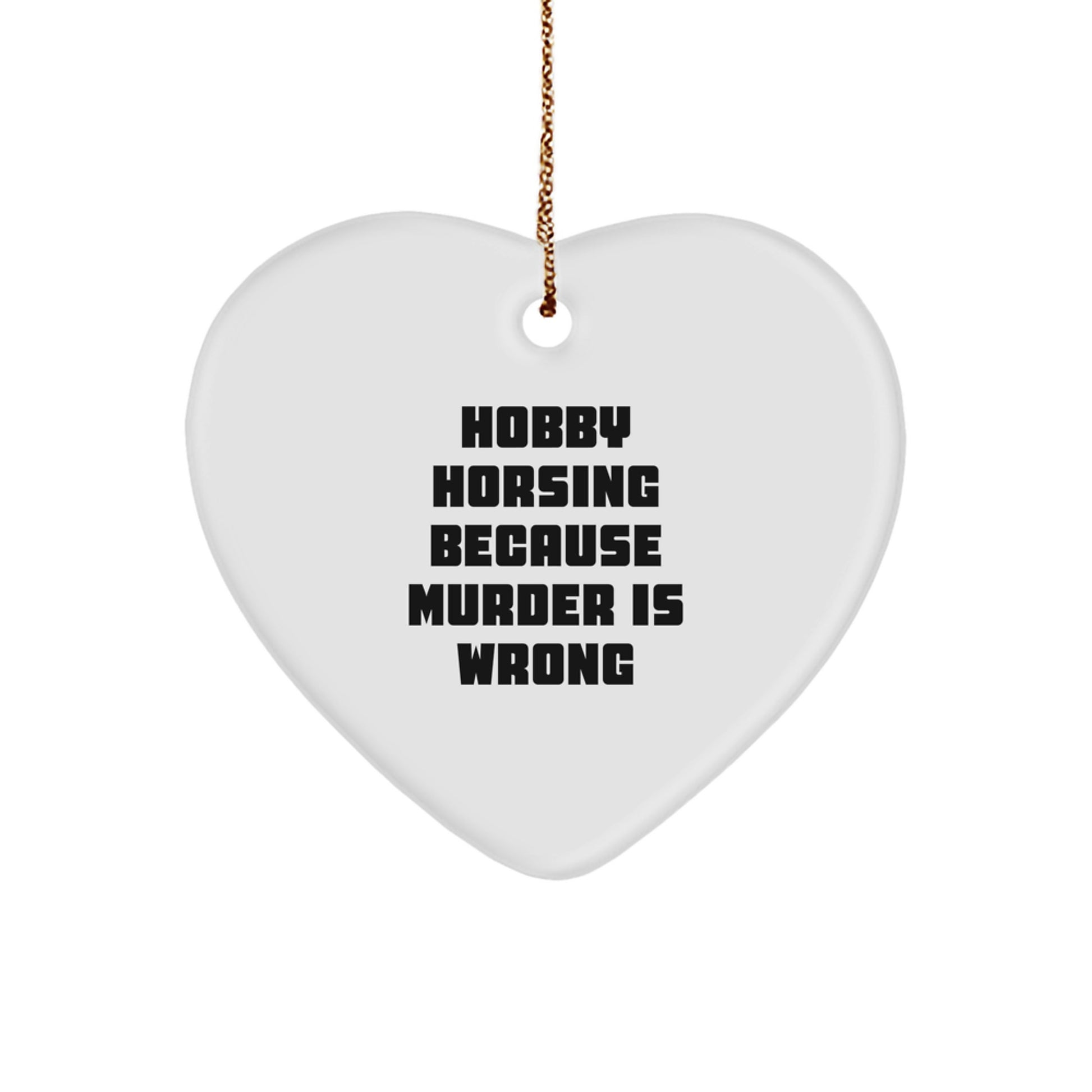 Hobby Horsing Fun Gifts from Friends for Family - Heart Ornament with 'Because Murder Is Wrong' Quote, White, Christmas