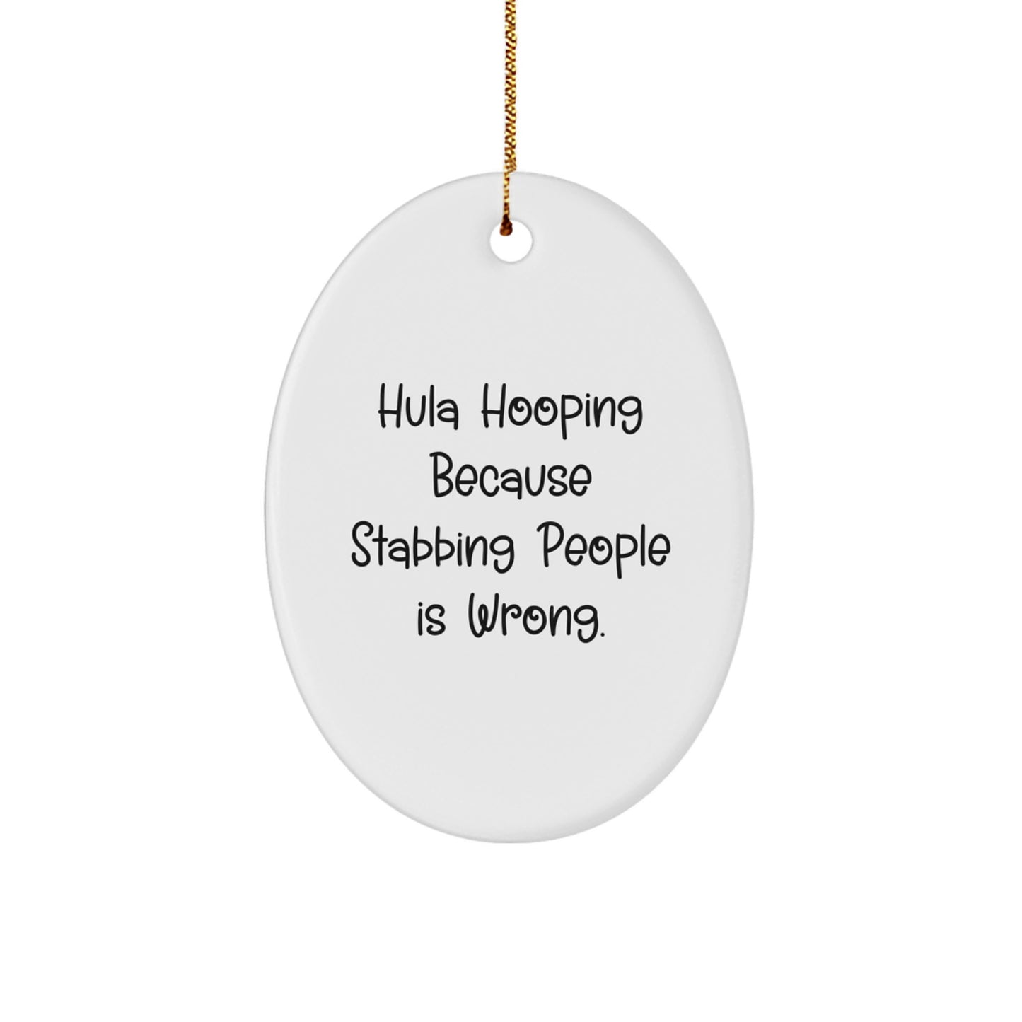 Hula Hooping Fun Gifts from Friends and Family - 'Hula Hooping Because Stabbing People Is Wrong.' Oval Ornament for Christmas - Image 1