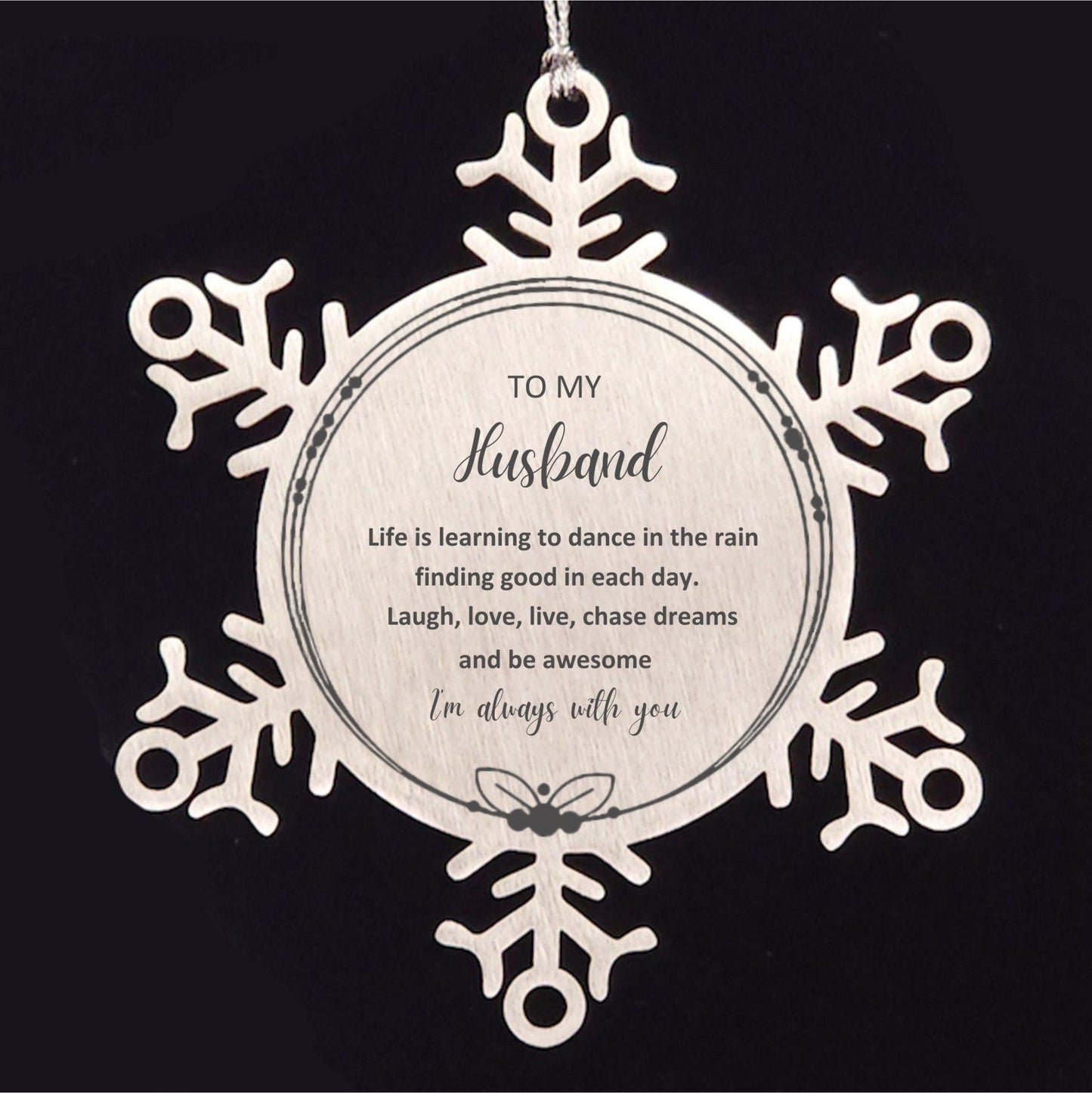 Husband Snowflake Ornament, Motivational Birthday, Christmas Gifts- Life is learning to dance in the rain