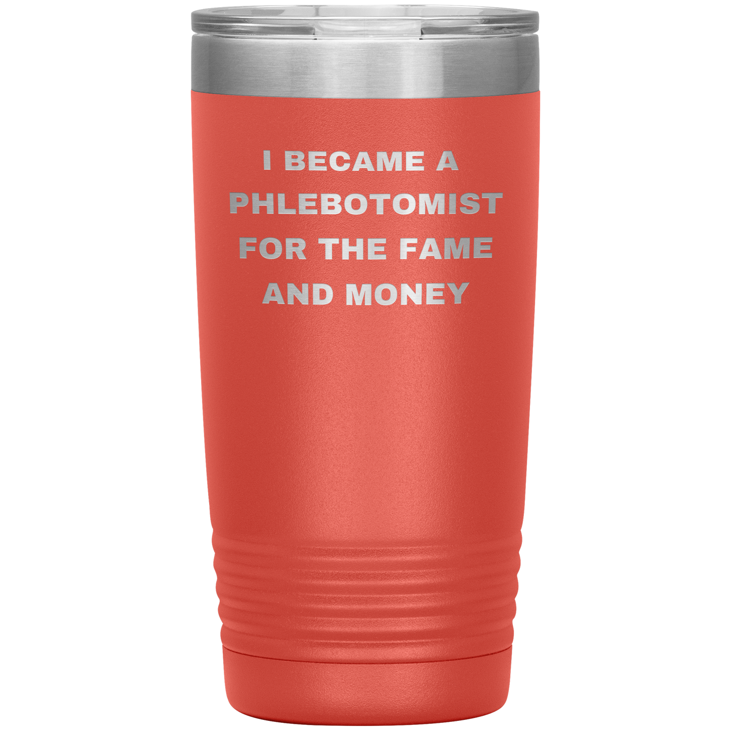 I_Became_a_Phlebotomist_for_the_Fame_and_20oz_Tumbler_Coral_Mockup.png