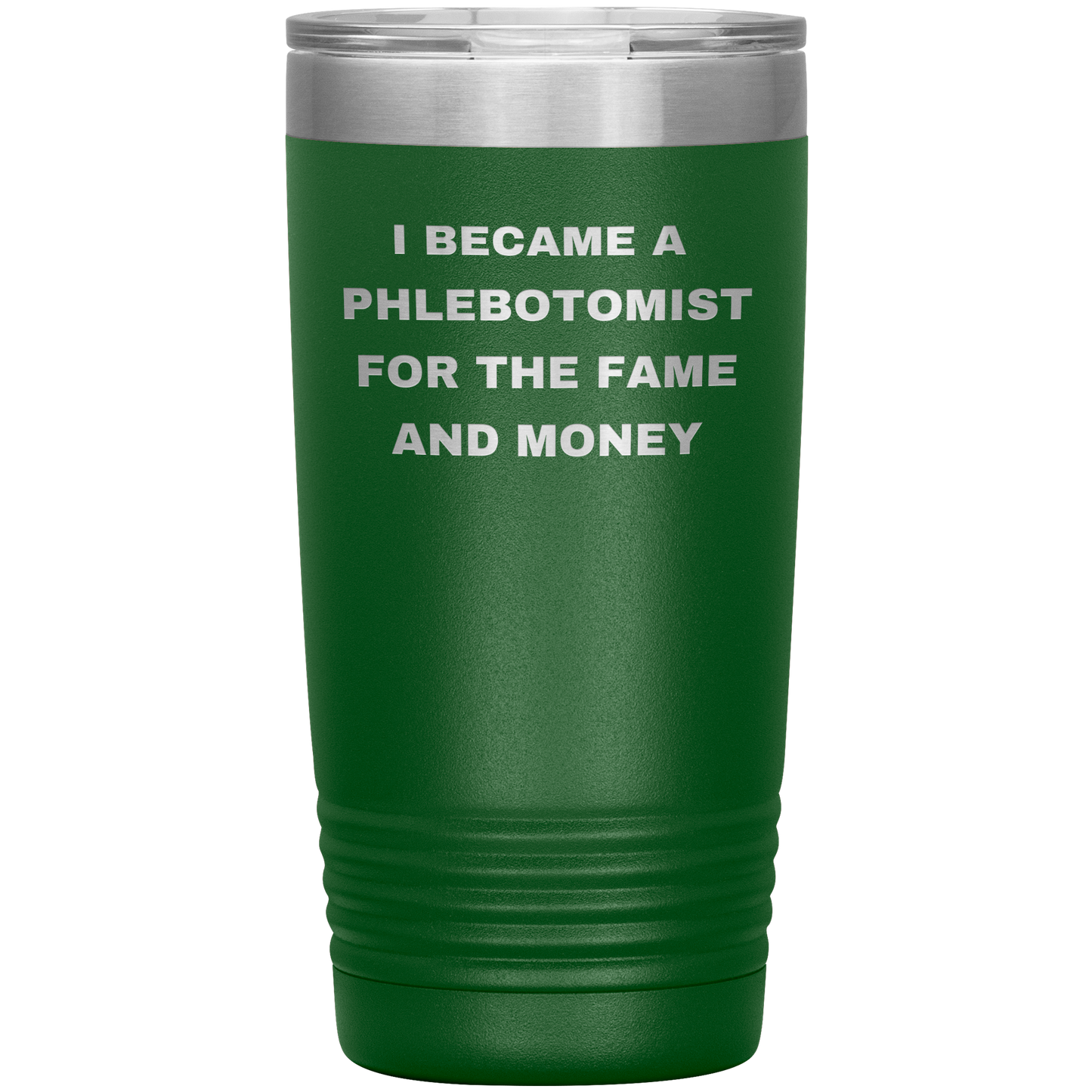 I_Became_a_Phlebotomist_for_the_Fame_and_20oz_Tumbler_Green_Mockup.png
