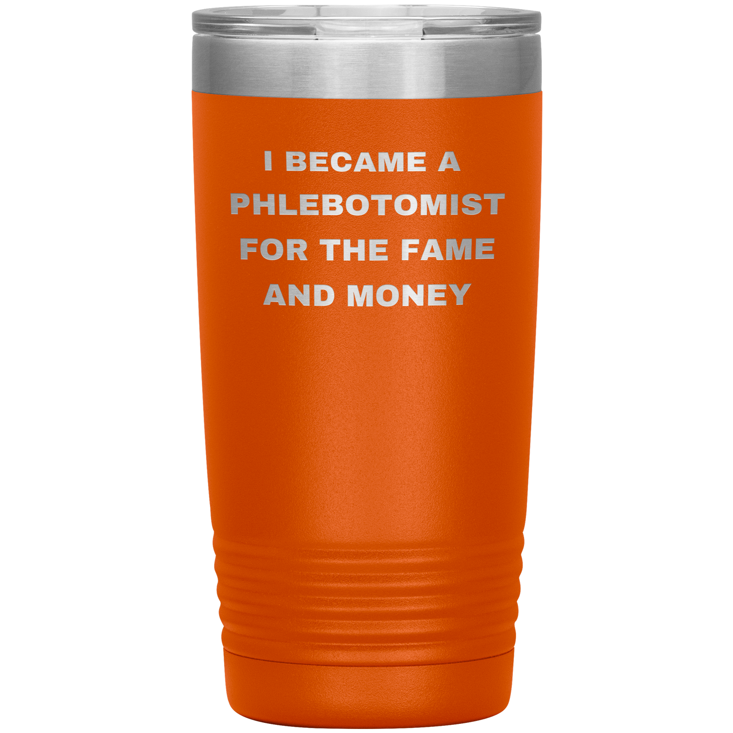 I_Became_a_Phlebotomist_for_the_Fame_and_20oz_Tumbler_Orange_Mockup.png