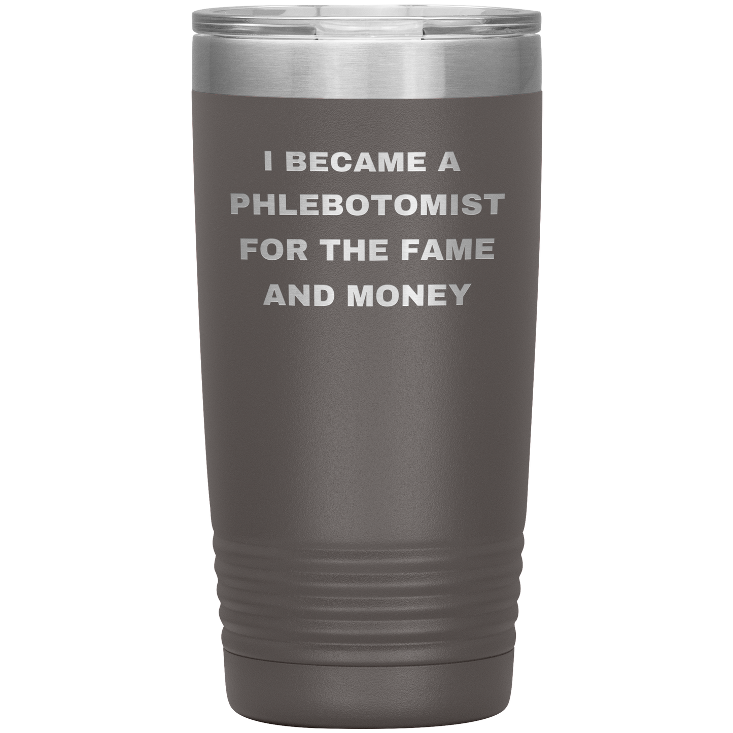 I_Became_a_Phlebotomist_for_the_Fame_and_20oz_Tumbler_Pewter_Mockup.png