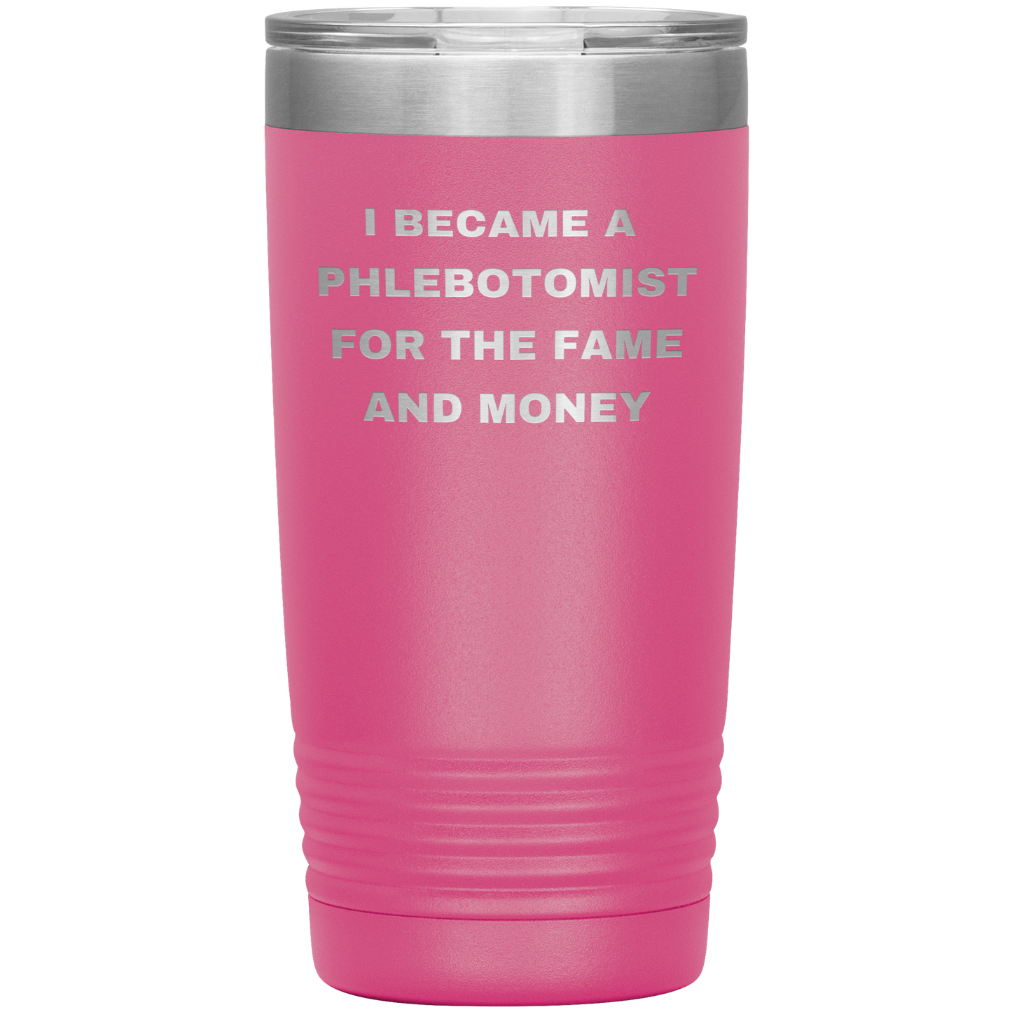 I_Became_a_Phlebotomist_for_the_Fame_and_20oz_Tumbler_Pink_Mockup.png