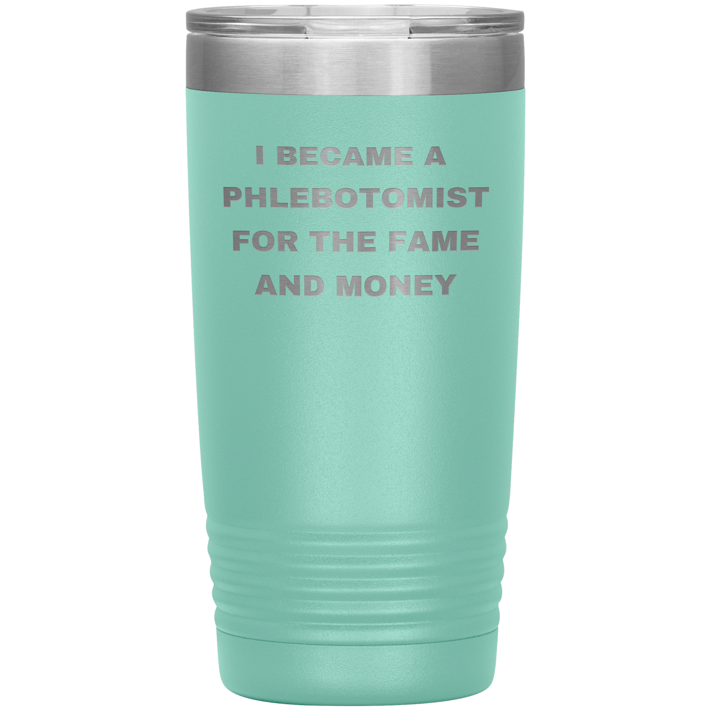 I_Became_a_Phlebotomist_for_the_Fame_and_20oz_Tumbler_Teal_Mockup.png