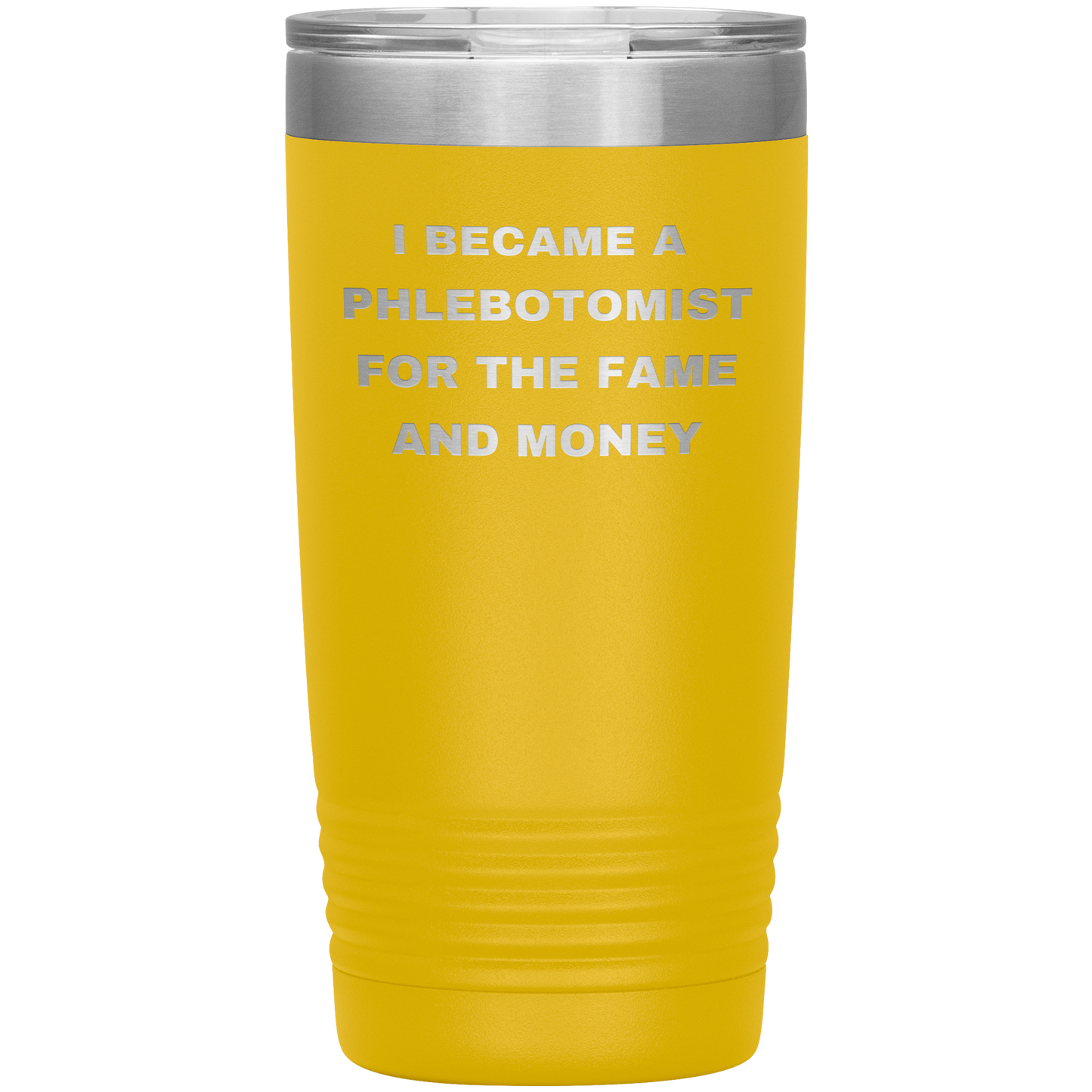 I_Became_a_Phlebotomist_for_the_Fame_and_20oz_Tumbler_Yellow_Mockup.png