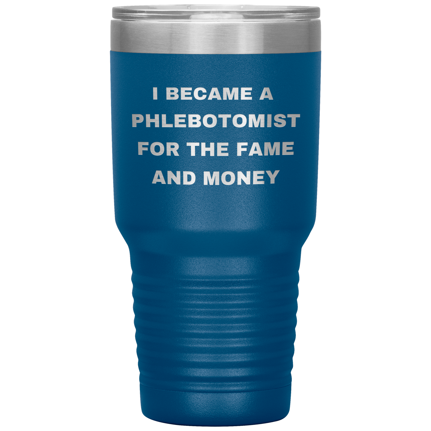 I_Became_a_Phlebotomist_for_the_Fame_and_30oz_Tumbler_Blue_Mockup.png