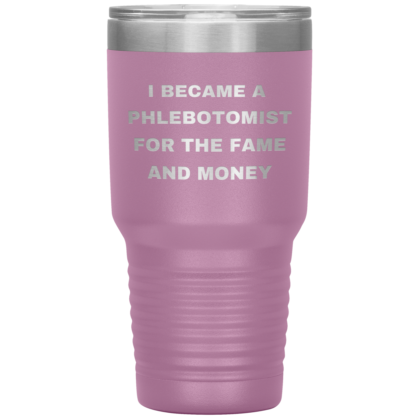 I_Became_a_Phlebotomist_for_the_Fame_and_30oz_Tumbler_LtPurple_Mockup.png