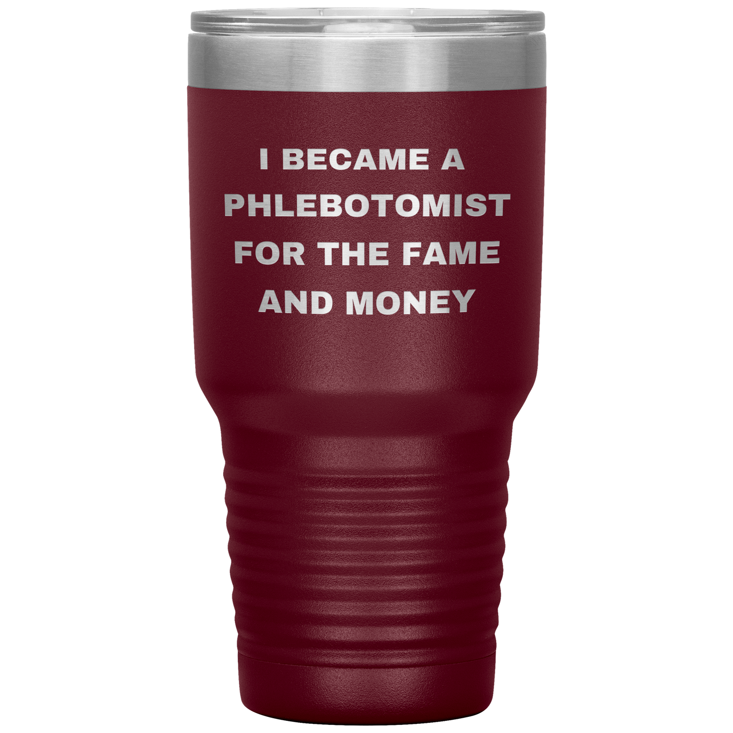 I_Became_a_Phlebotomist_for_the_Fame_and_30oz_Tumbler_Maroon_Mockup.png
