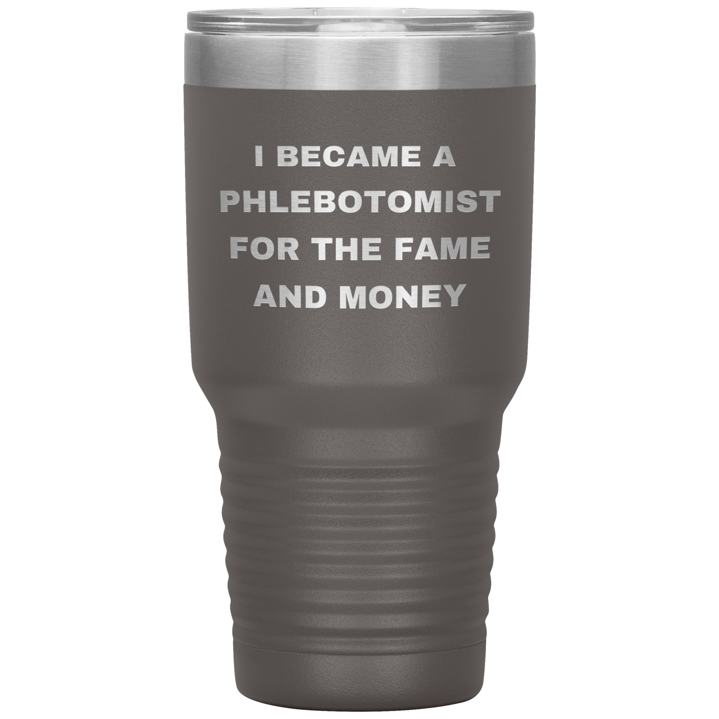 I_Became_a_Phlebotomist_for_the_Fame_and_30oz_Tumbler_Pewter_Mockup.png