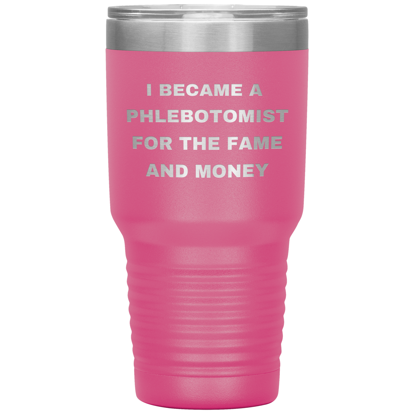 I_Became_a_Phlebotomist_for_the_Fame_and_30oz_Tumbler_Pink_Mockup.png