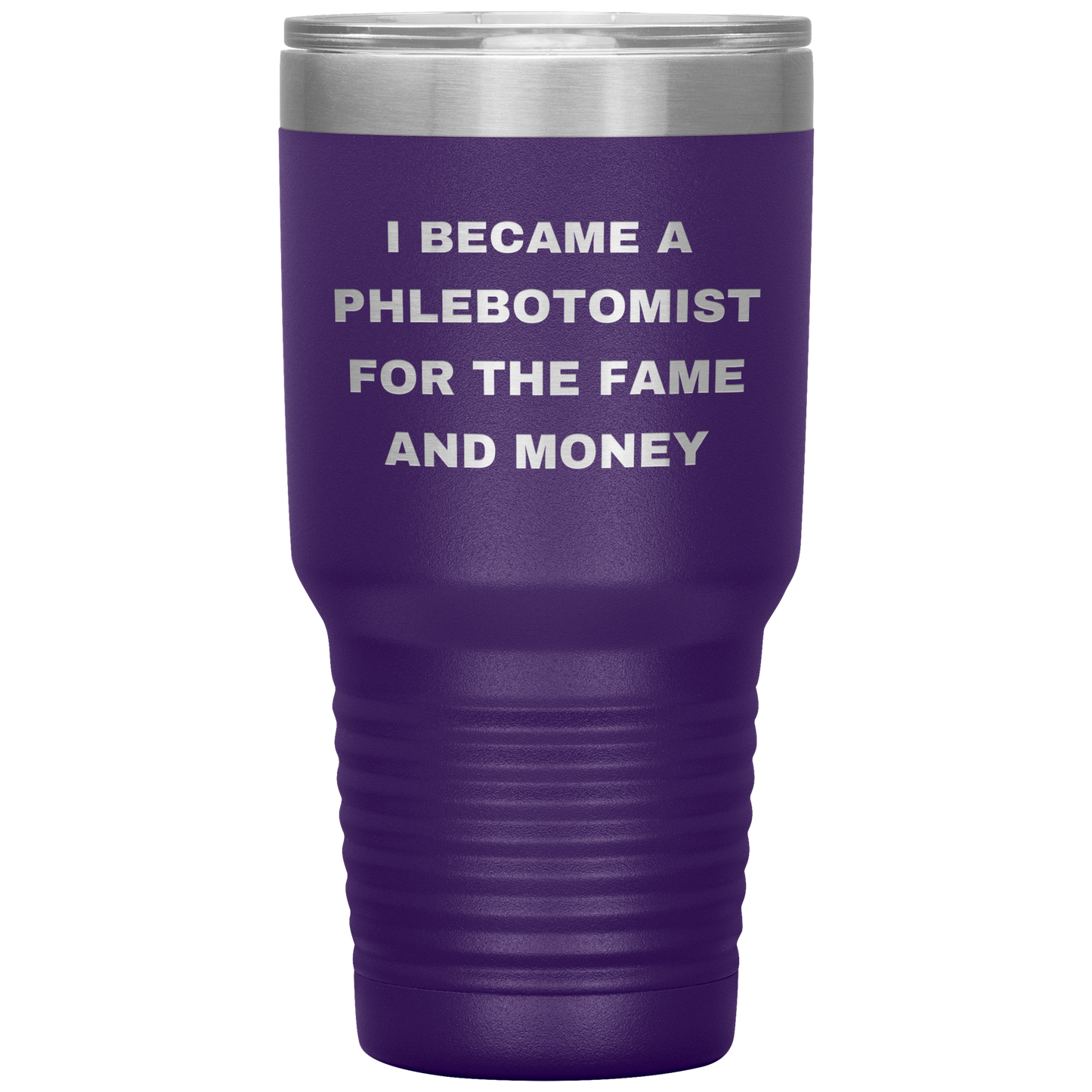I_Became_a_Phlebotomist_for_the_Fame_and_30oz_Tumbler_Purple_Mockup.png