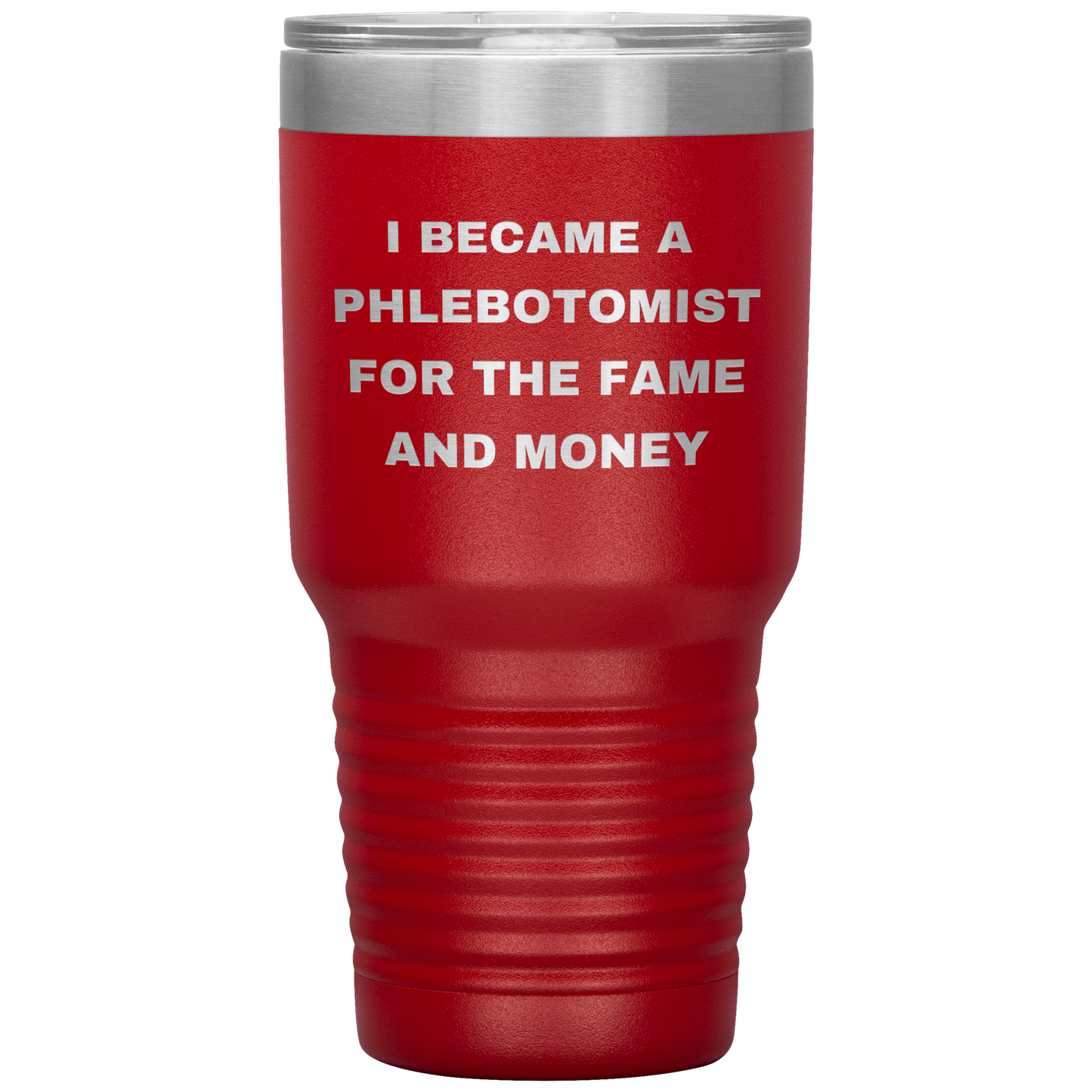 I_Became_a_Phlebotomist_for_the_Fame_and_30oz_Tumbler_Red_Mockup.png