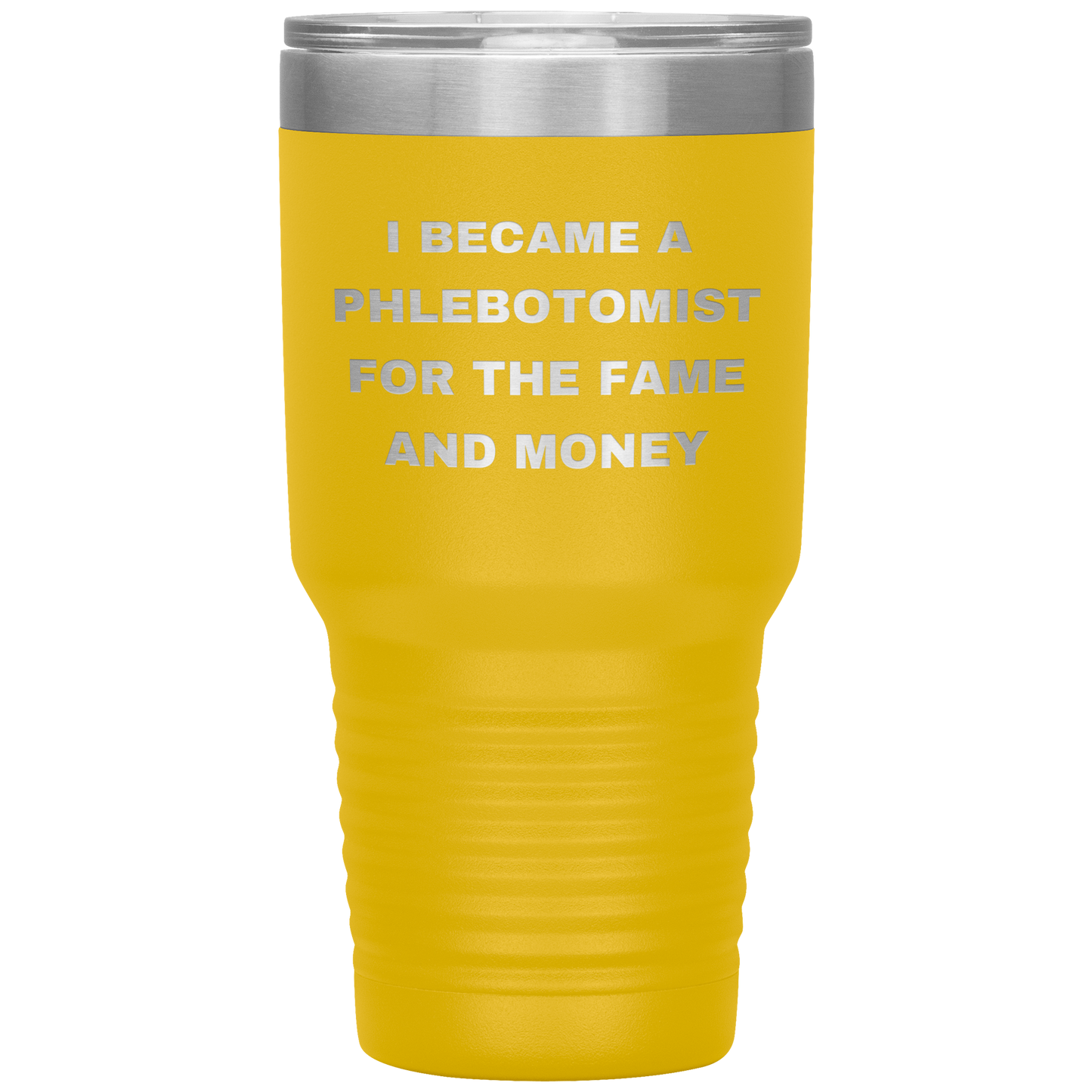 I_Became_a_Phlebotomist_for_the_Fame_and_30oz_Tumbler_Yellow_Mockup.png