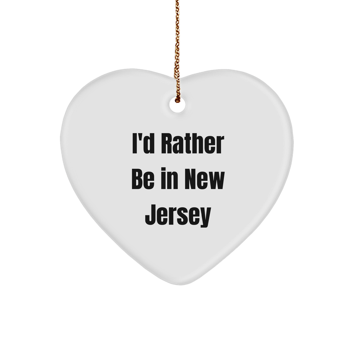 I'd Rather Be In New Jersey Heart Ornament, Funny Quote, Christmas Unique Gifts