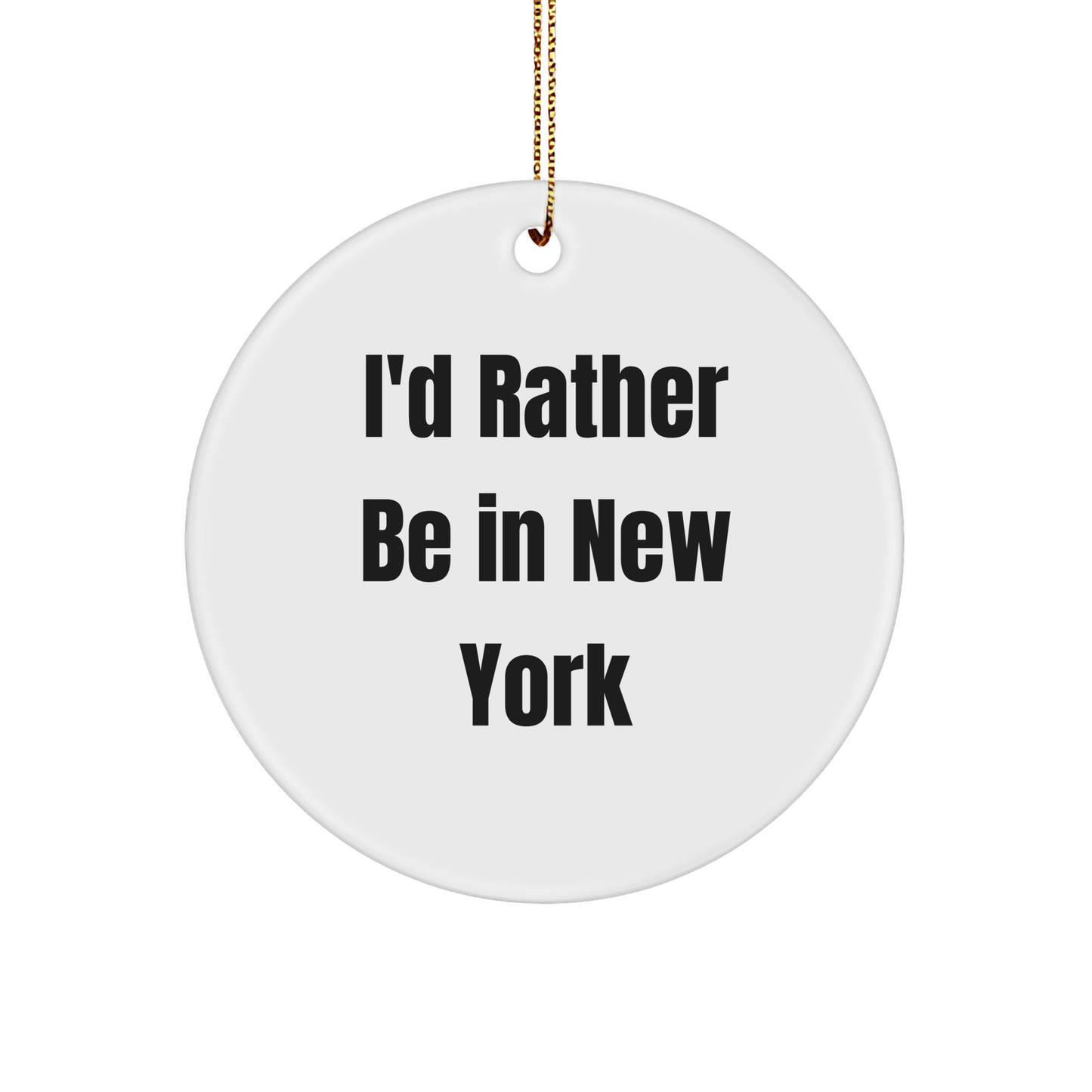 New York State Christmas Ornaments - I'd Rather Be In New York