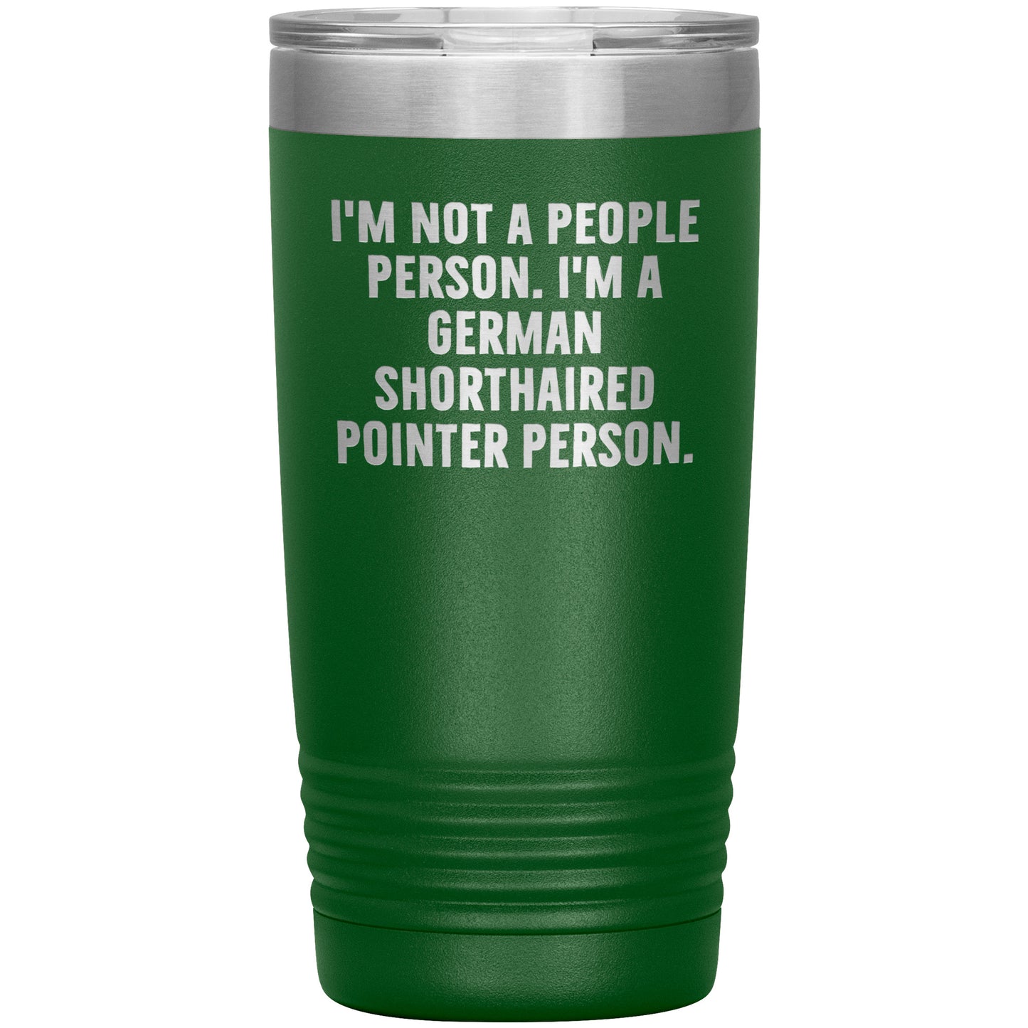 I'm A German Shorthaired Pointer Person Funny Christmas Unique Gifts for Dog Lovers German Shorthaired Pointer Dog Enthusiasts Unique 20oz or 30oz Vacuum Insulated Tumblers with Lid - Mallard Moon Gift Shop
