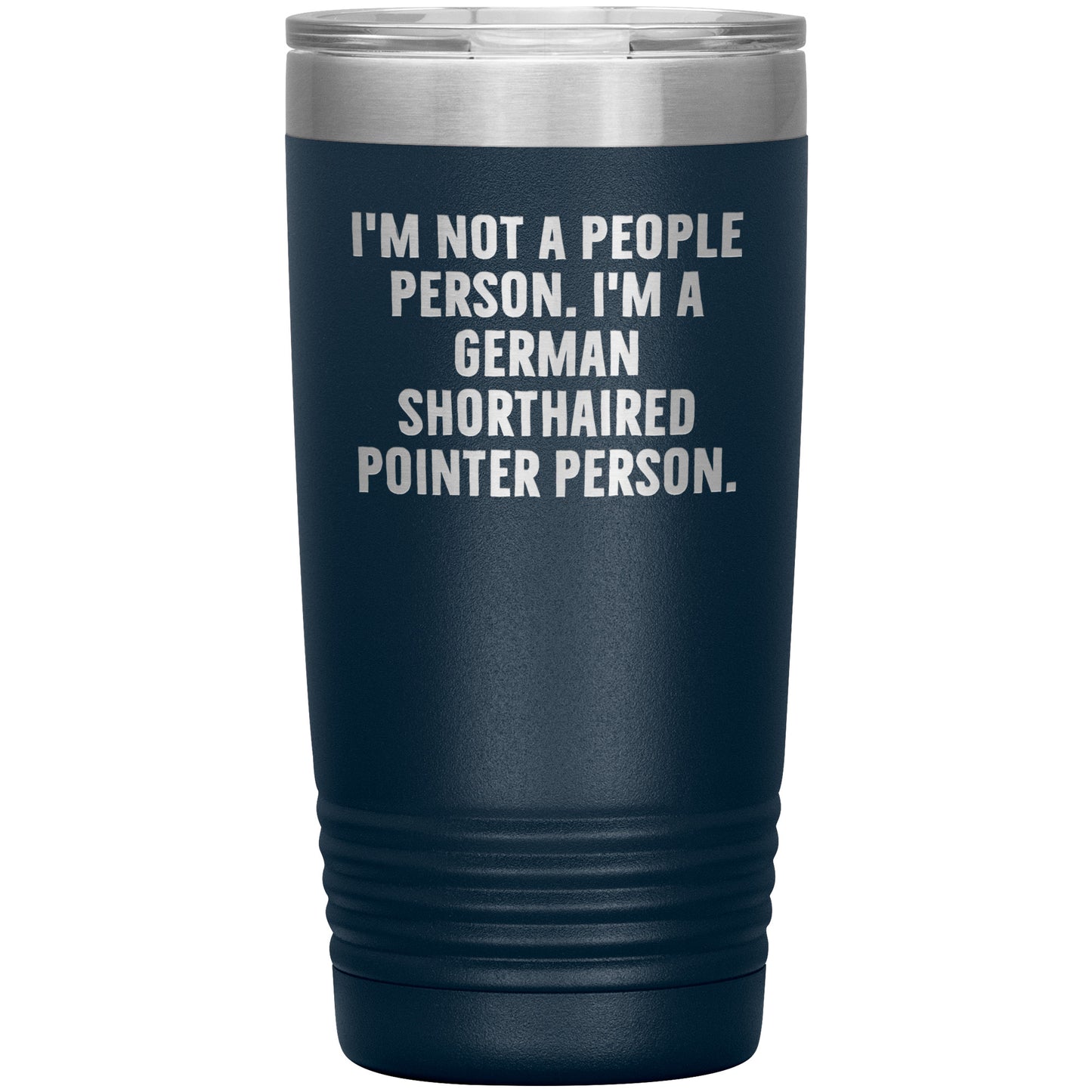 I'm A German Shorthaired Pointer Person Funny Christmas Unique Gifts for Dog Lovers German Shorthaired Pointer Dog Enthusiasts Unique 20oz or 30oz Vacuum Insulated Tumblers with Lid - Mallard Moon Gift Shop