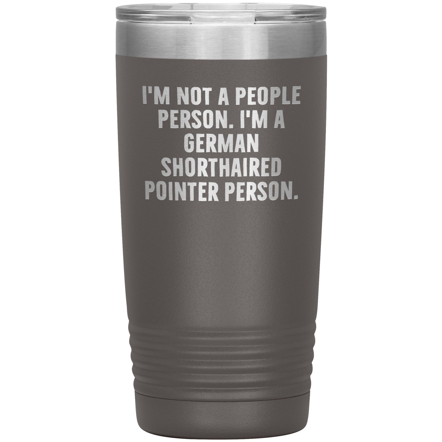 I'm A German Shorthaired Pointer Person Funny Christmas Unique Gifts for Dog Lovers German Shorthaired Pointer Dog Enthusiasts Unique 20oz or 30oz Vacuum Insulated Tumblers with Lid - Mallard Moon Gift Shop