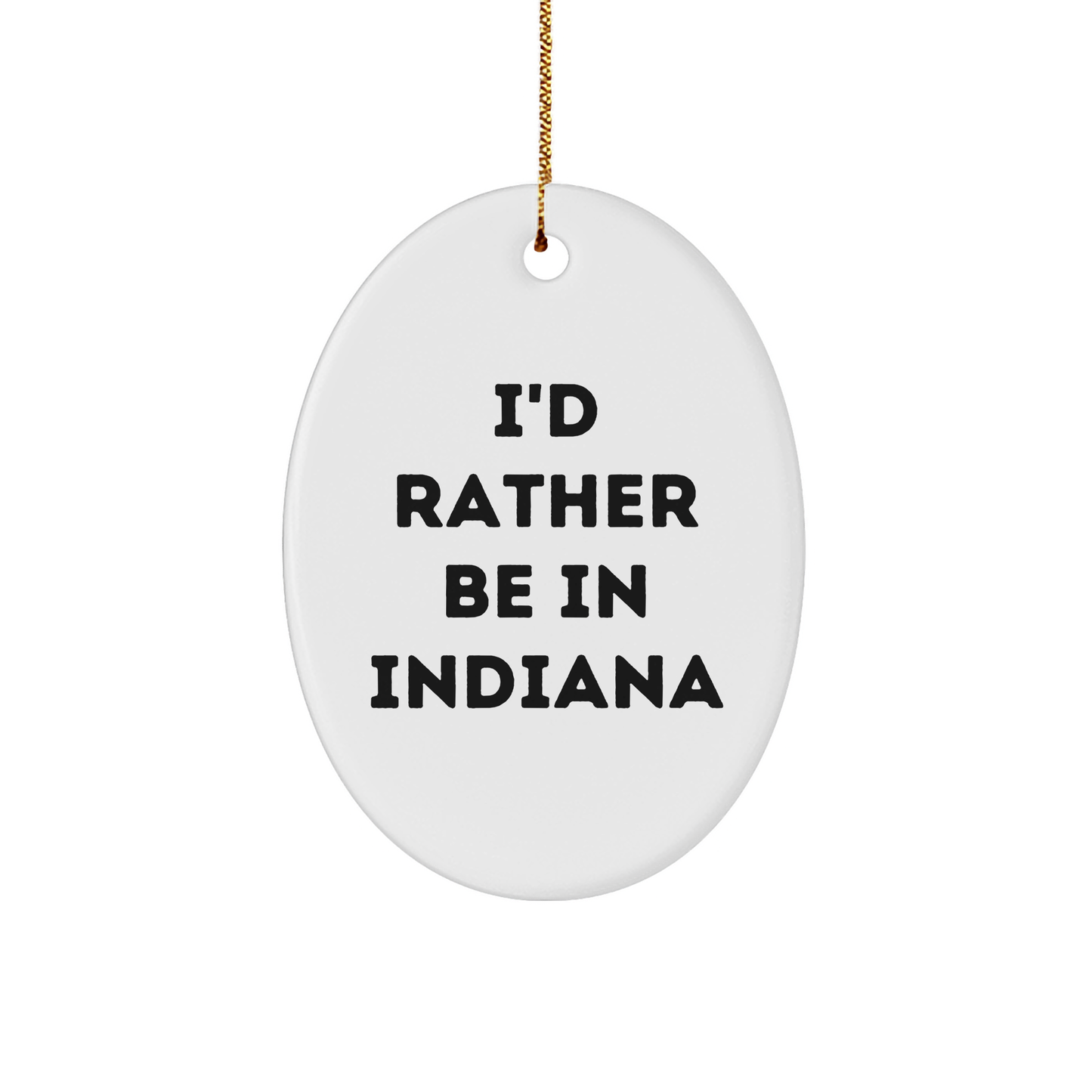 Indiana Gifts: 'I'd Rather Be in Indiana' Oval Ornament, Funny Quote Gifts for Friends, Family, and Coworkers, Christmas Unique Gifts