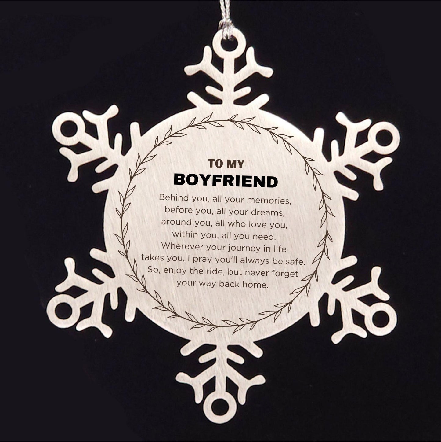 Inspirational Boyfriend Snowflake Ornament - Behind you, all your Memories, Before you, all your Dreams - Birthday, Christmas Holiday Gifts