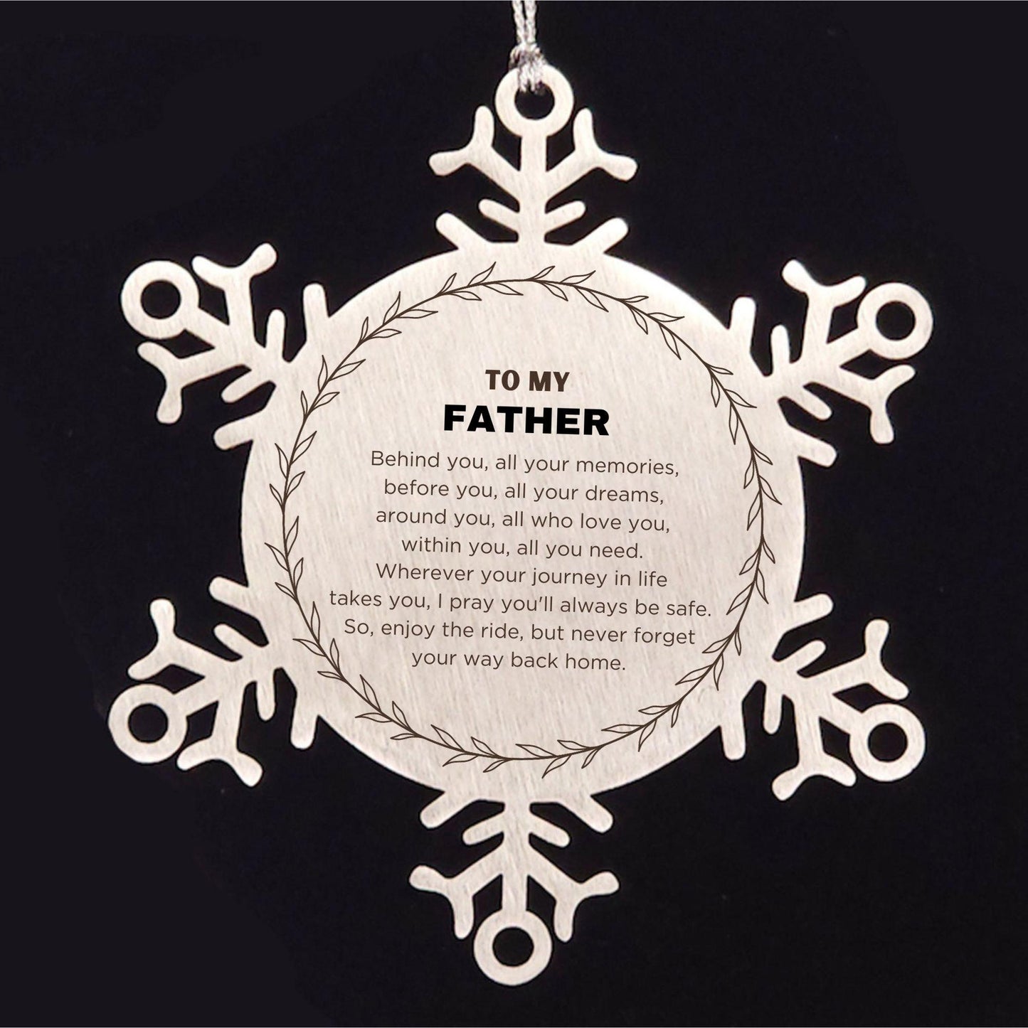 Inspirational Father Snowflake Ornament - Behind you, all your Memories, Before you, all your Dreams - Birthday, Christmas Holiday Gifts