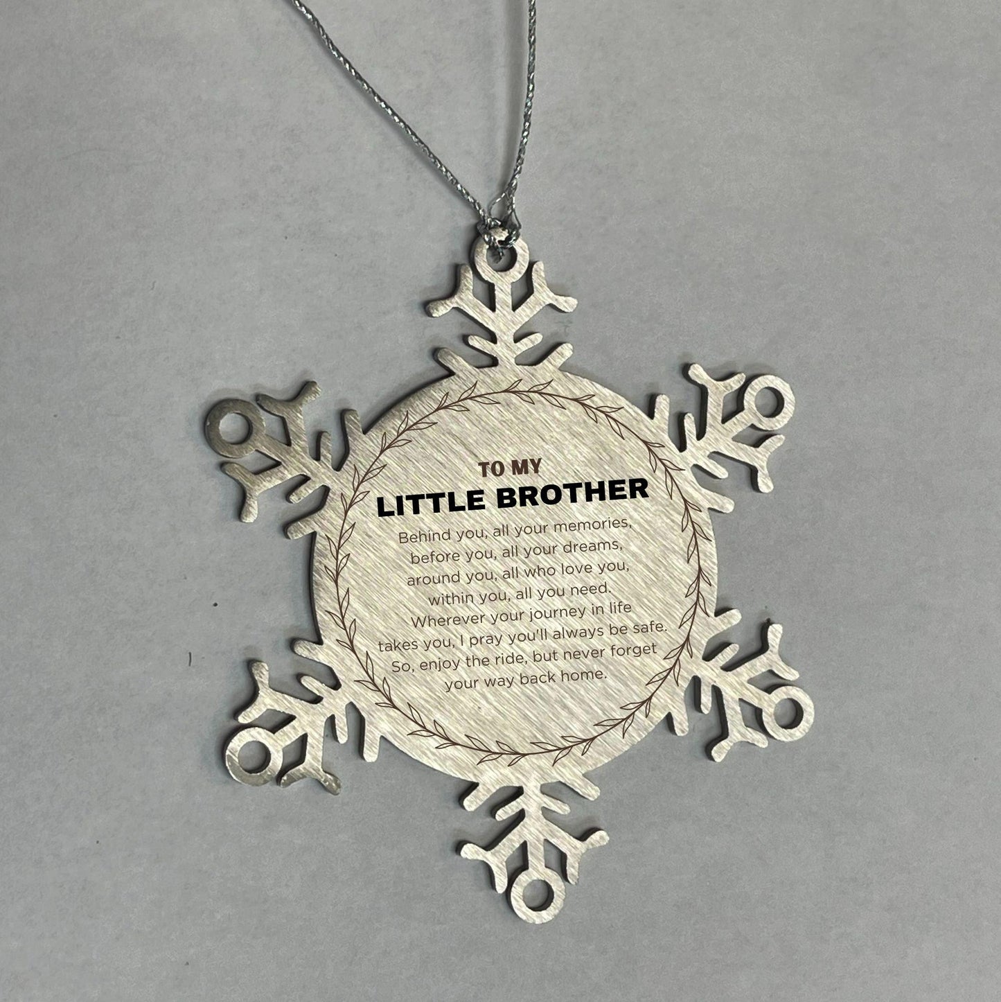Inspirational Little Brother Snowflake Ornament- Behind you, all your Memories, Before you, all your Dreams - Birthday, Christmas Holiday Gifts