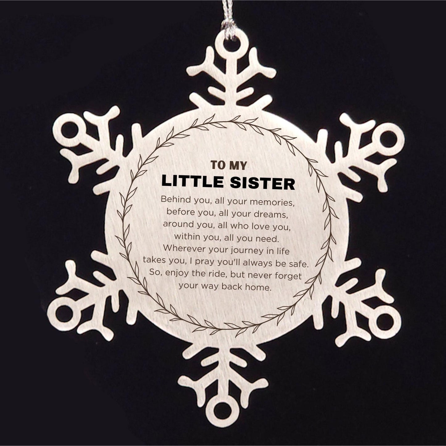 Inspirational Little Sister Snowflake Ornament - Behind you, all your Memories, Before you, all your Dreams - Birthday, Christmas Holiday Gifts