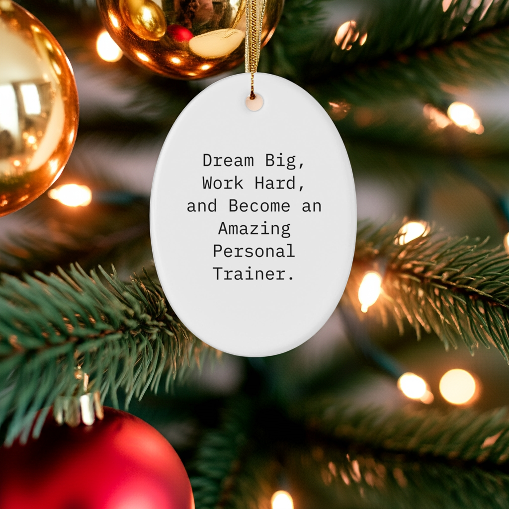 Inspirational Personal Trainer Gifts, 'Dream Big, Work Hard, And Become An Amazing Personal Trainer.' Oval Ornament, White, Christmas Unique Gifts from Family to Friends