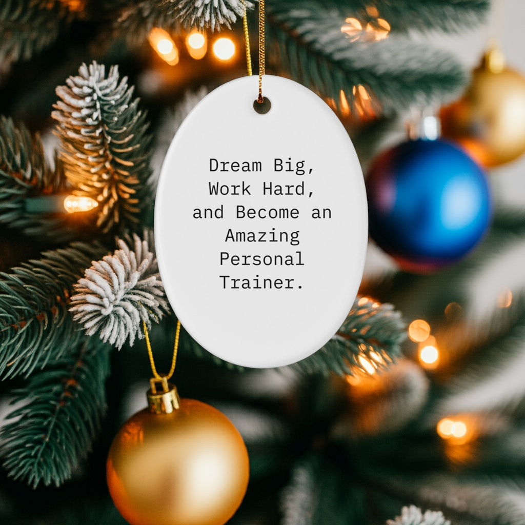 Inspirational Personal Trainer Gifts, 'Dream Big, Work Hard, And Become An Amazing Personal Trainer.' Oval Ornament, White, Christmas Unique Gifts from Family to Friends