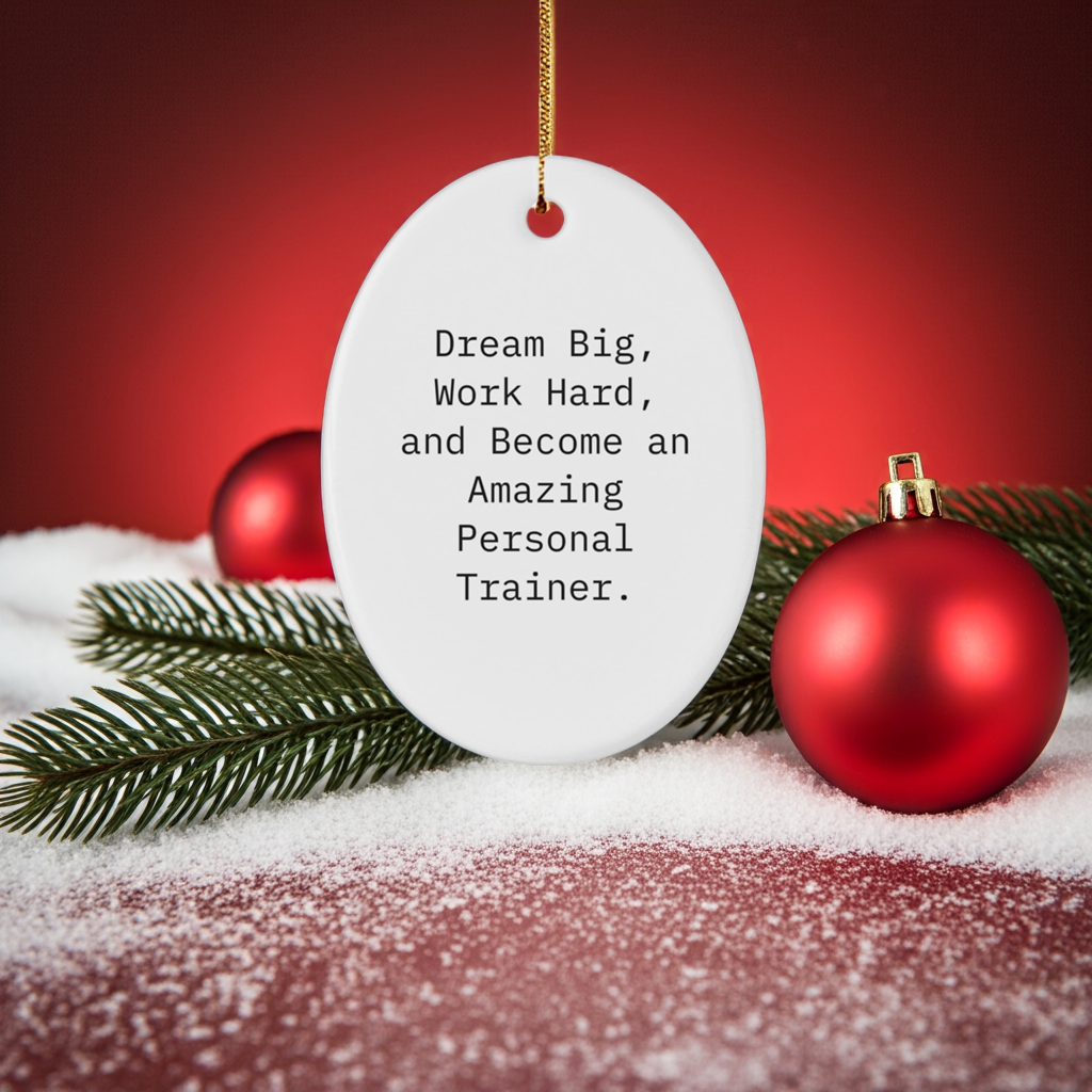 Inspirational Personal Trainer Gifts, 'Dream Big, Work Hard, And Become An Amazing Personal Trainer.' Oval Ornament, White, Christmas Unique Gifts from Family to Friends