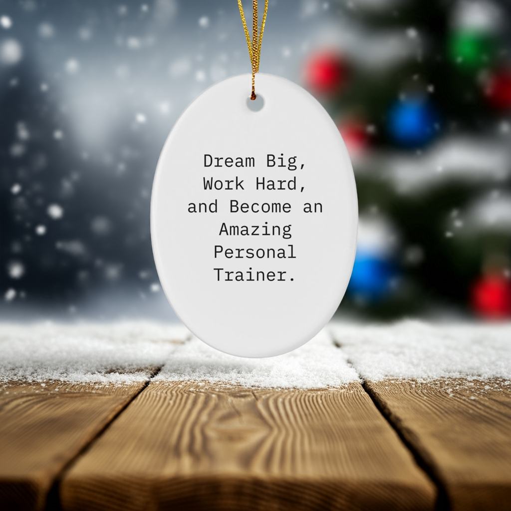 Inspirational Personal Trainer Gifts, 'Dream Big, Work Hard, And Become An Amazing Personal Trainer.' Oval Ornament, White, Christmas Unique Gifts from Family to Friends