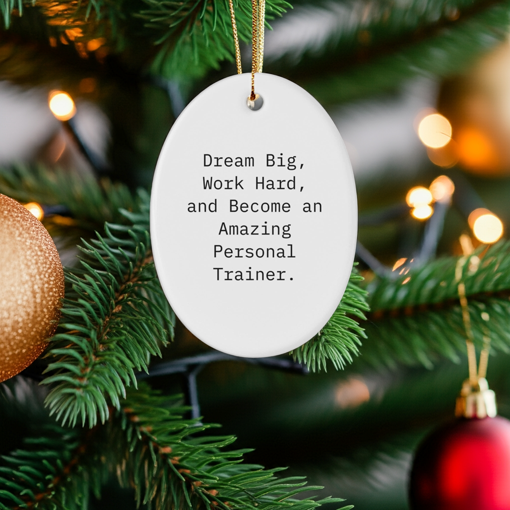 Inspirational Personal Trainer Gifts, 'Dream Big, Work Hard, And Become An Amazing Personal Trainer.' Oval Ornament, White, Christmas Unique Gifts from Family to Friends