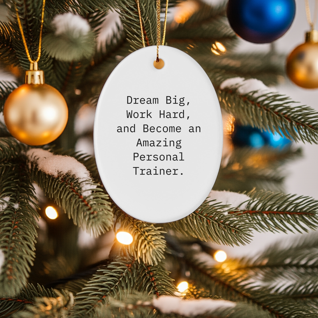 Inspirational Personal Trainer Gifts, 'Dream Big, Work Hard, And Become An Amazing Personal Trainer.' Oval Ornament, White, Christmas Unique Gifts from Family to Friends