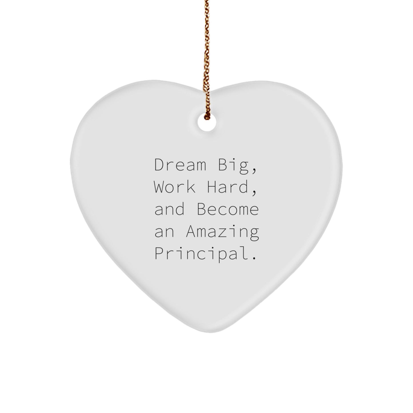 Inspirational Principal Gifts, 'Dream Big, Work Hard, And Become An Amazing Principal.' Heart Ornament for Christmas, Gifts from Family to Principal