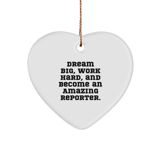 Inspirational Reporter Christmas Heart Ornament - Dream Big, Work Hard, And Become An Amazing Reporter Gifts