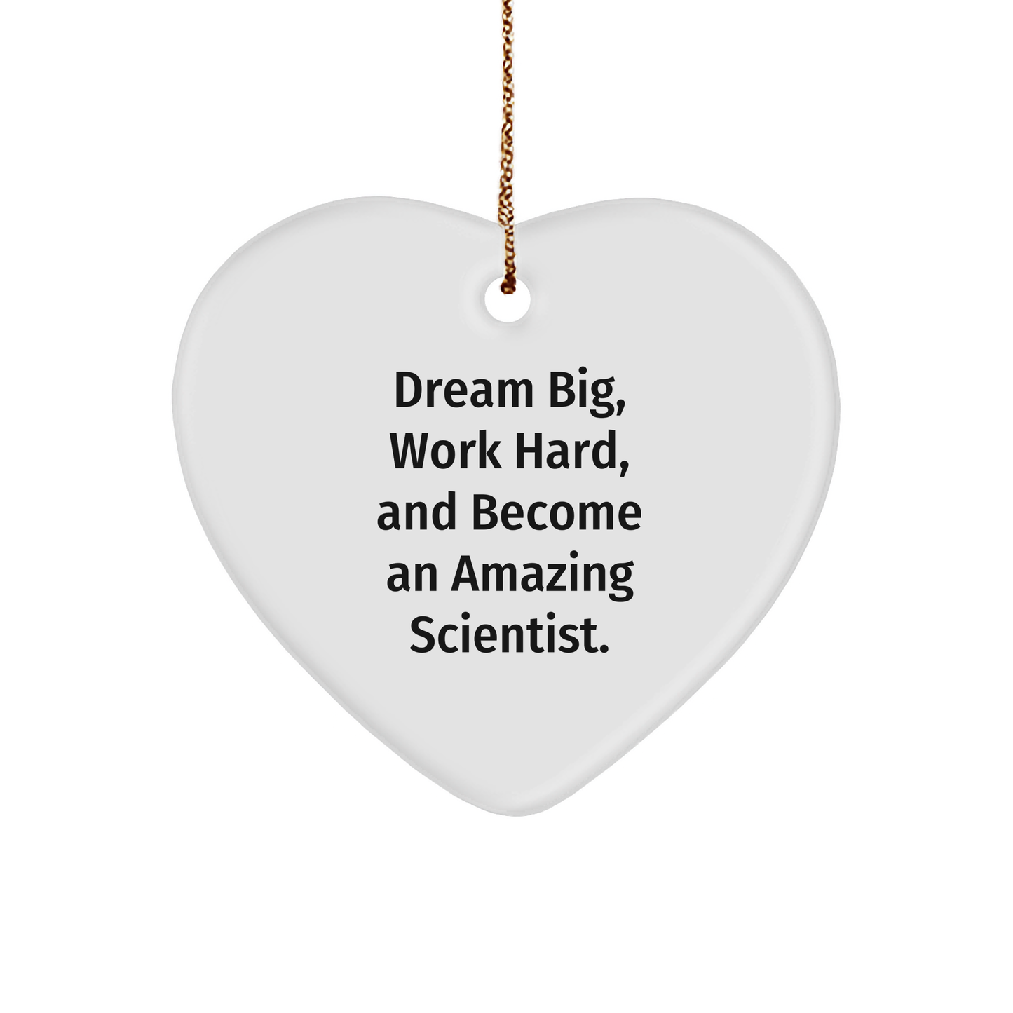 Inspirational Scientist Christmas Heart Ornament - 'Dream Big, Work Hard, And Become An Amazing Scientist.' Gift