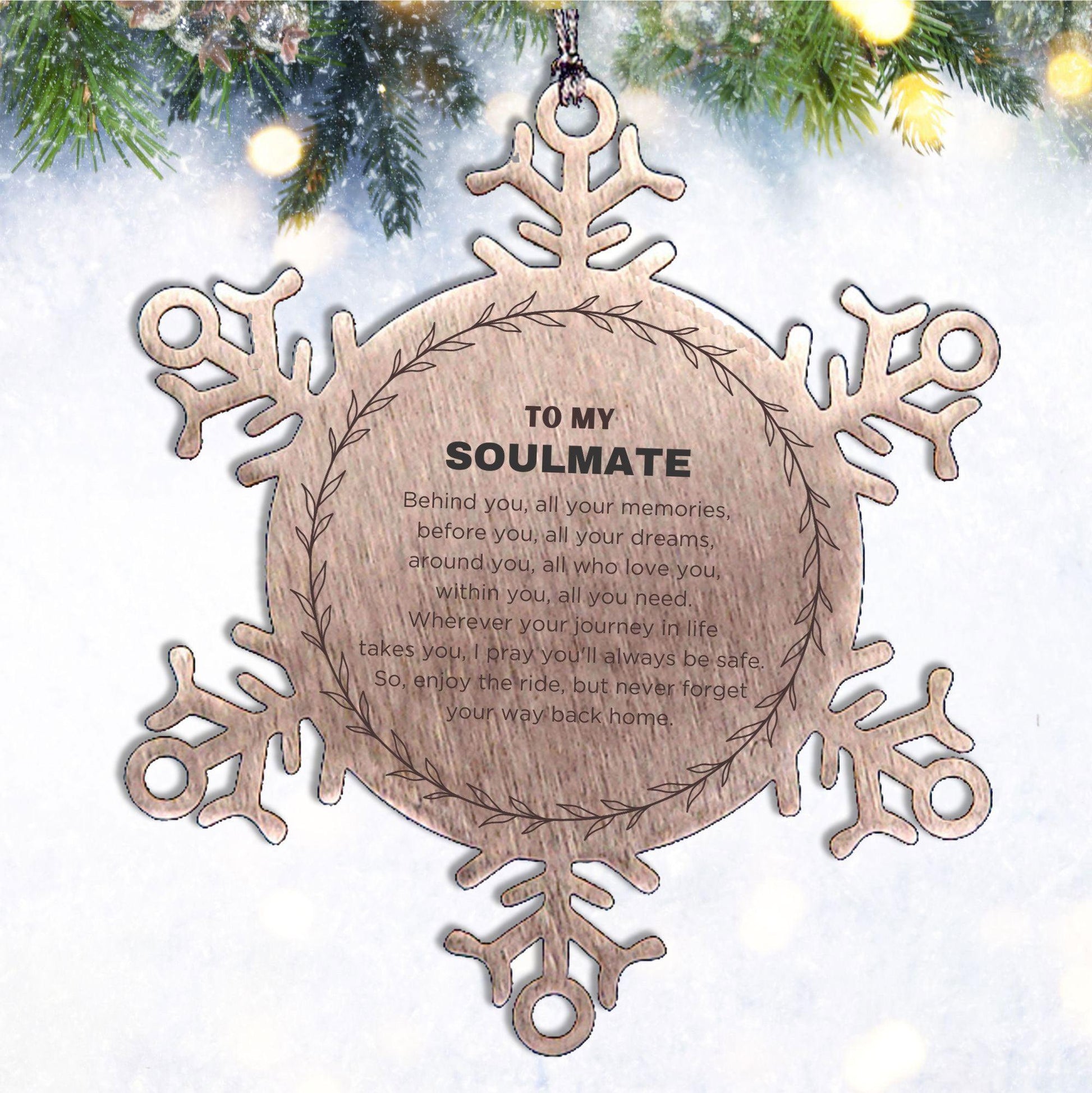 Inspirational Soulmate Snowflake Engraved Ornament - Behind you, all your Memories, Before you, all your Dreams - Birthday, Christmas Holiday Gifts