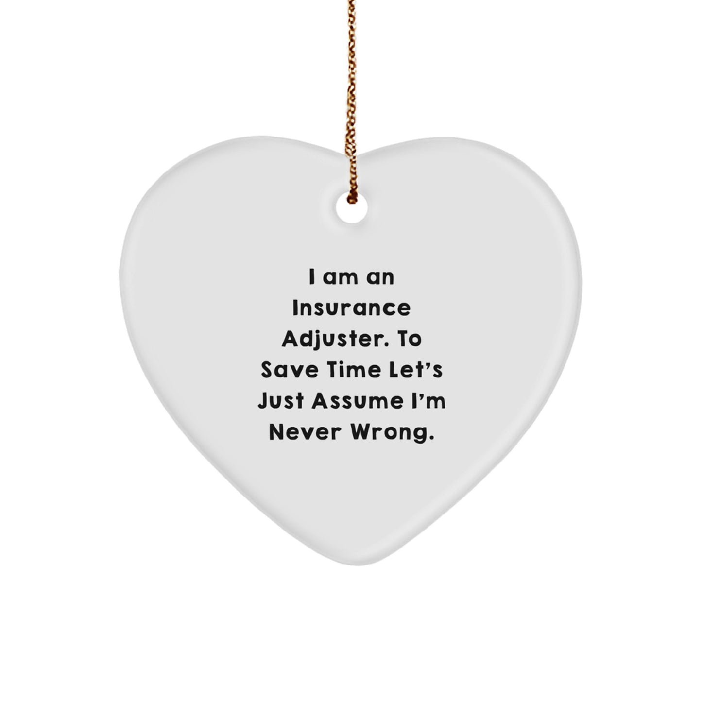 Insurance Adjuster Funny Christmas Unique Gift, Heart Ornament for Insurance Adjuster, 'I'm Never Wrong', Unique Gifts from Family to Men