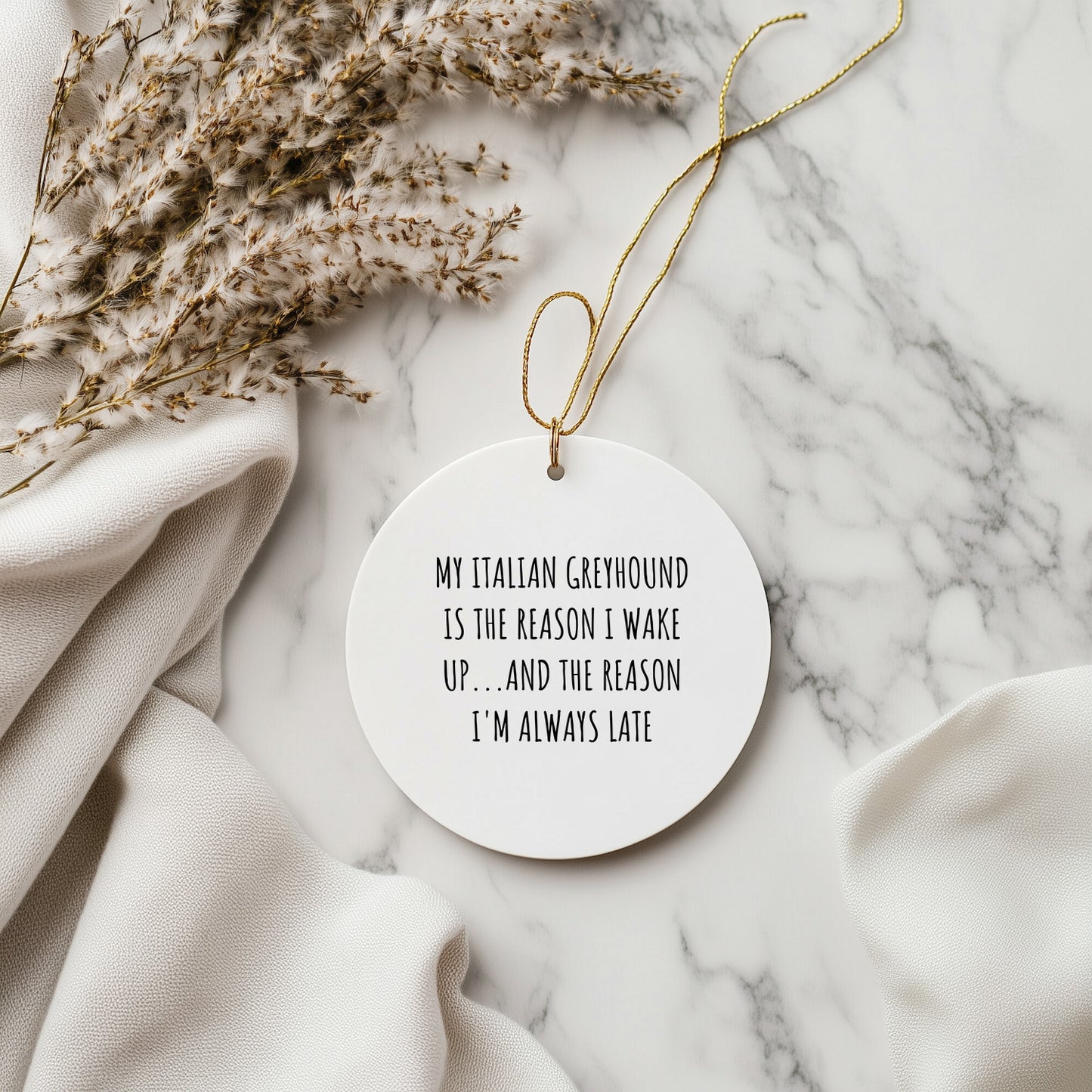 Italian Greyhound Dog Lovers Funny Circle Ornament My Italian Greyhound Is The Reason I Wake Up...and The Reason I'm Always Late Christmas Gifts