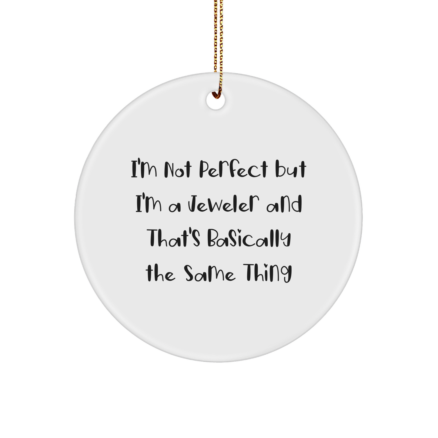 Jeweler Gifts for Friends, Funny Circle Ornament, 'I'm Not Perfect But I'm A Jeweler' Quote, Christmas Unique Gifts from Family