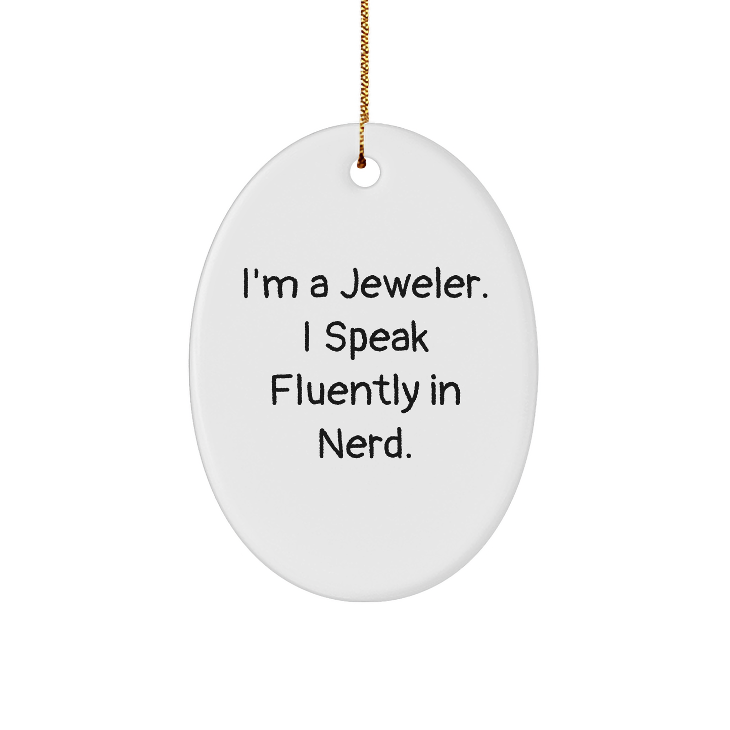 Jeweler Gifts from Men for Christmas Oval Ornament 'I'm A Jeweler. I Speak Fluently In genius.'