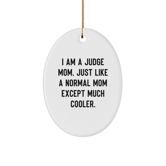 Judge Mom Oval Ornament, Funny Gift for Judge, I Am A Judge Mom, Christmas Unique Gifts from Friends to Family